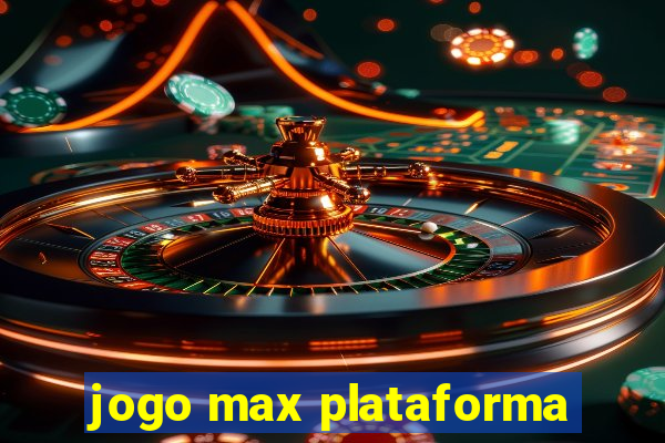 jogo max plataforma